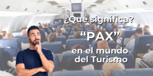 ¿ Qué significa la palabra “PAX” en el mundo del  turismo ?